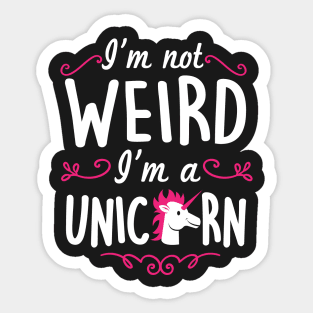 I'm not weird I'm a unicorn Sticker